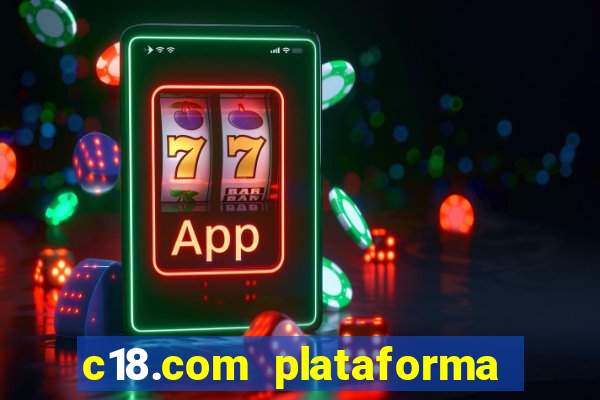 c18.com plataforma de jogos